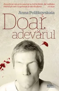 Doar adevarul de Anna Politkovskaia