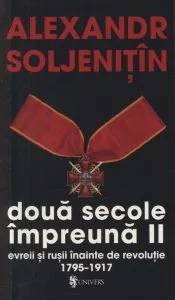 Doua secole impreuna - Evreii si rusii inainte de revolutie 1795-1917, Vol. II de Aleksandr Soljenitin