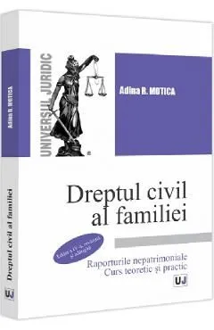 Dreptul civil al familiei. Raporturile nepatrimoniale. Curs teoretic si practic Ed.4 de Adina R. Motica