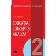 Educatia. Concept si analiza. Volumul 2 de Sorin Cristea