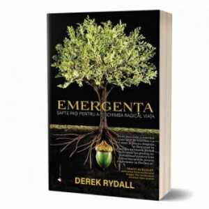 Emergenta. Sapte pasi pentru a-ti schimba radical viata
