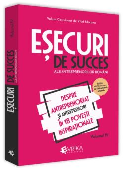 Eșecuri de succes ale antreprenorilor români (Vol. IV)