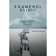 Examenul psihic. Analize sistemice. Cazuri clinice. Comentarii de Rodica Jeican