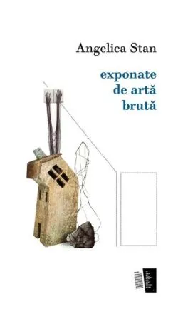 exponate de artă brută de Angelica Stan