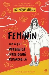 Feminin. Cum sa fii puternica, inteligenta, remarcabila de Mayim Bialik