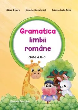 Gramatica limbii romane - clasa a III-a de Adina Grigore