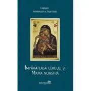 Imparateasa cerului si Mama noastra de Arhiepiscop al Alba Iuliei Irineu