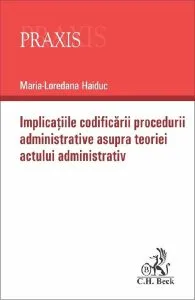 Implicatiile codificarii procedurii administrative asupra teoriei actului administrativ de Maria-Loredana Haiduc