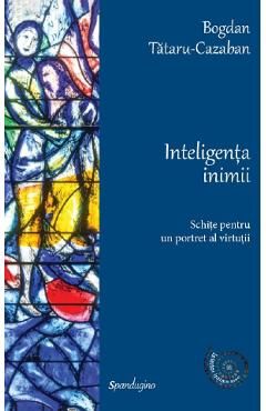 Inteligenta inimii. Schite pentru un portret al virtutii