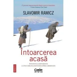 Intoarcerea acasa. Povestea adevarata a unui drum anevoios spre libertate, editia a 2-a de Slavomir Rawicz