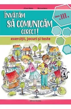Invatam sa comunicam corect - exercitii, jocuri si teste cls. a 3-a Ed. II de Liliana Badea