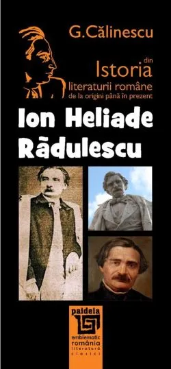 Ion Heliade Radulescu din istoria literaturii romane de la origini pana in prezent de George Calinescu