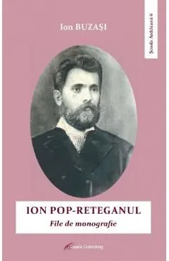 Ion Pop-Reteganul. File de monografie de Ion Buzasi