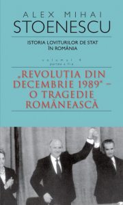 Istoria loviturilor de stat in Romania, Vol. 4, Partea a II-a. Revolutia din decembrie 1989 - O tragedie romaneasca