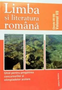 Limba si literatura romana. Ghid pentru pregatirea concursurilor si olimpiadelor scolare. Clasele VII-VIII, Vol. VII de Rita Cintiuc