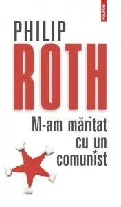 M-am maritat cu un comunist (Editia 2012) de Philip Roth