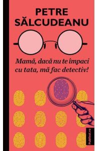 Mama, daca nu te impaci cu tata, ma fac detectiv!