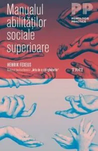 Manualul abilitatilor sociale superioare de Henrik Fexeus