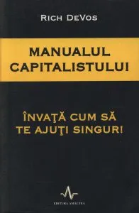 Manualul capitalistului. Invata cum sa te ajuti singur! de Rich Devos