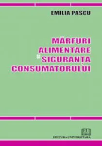Marfuri alimentare si siguranta consumatorului de Emilia Pascu