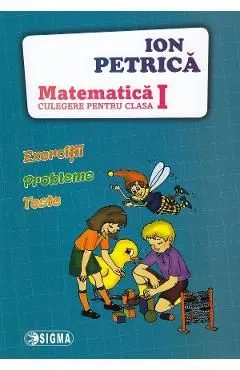 Matematica - Clasa 1 - Culegere de Ion Petrica