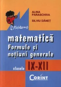Matematica. Formule si notiuni generale pentru clasele IX-XII de Alina Paraschiva