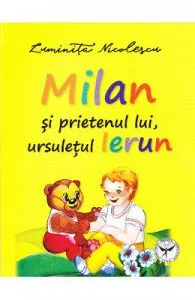 Milan si prietenul lui, ursuletul Ierun de Luminita Nicolescu