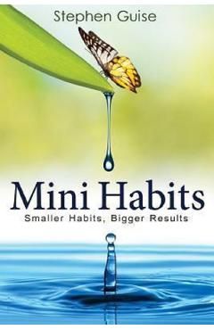 Mini Habits: Smaller Habits, Bigger Results