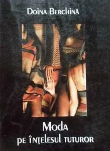 Moda pe intelesul tuturor de Doina Berchina