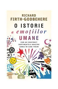 O istorie a emoțiilor umane de Dr. Richard Firth-Godbehere