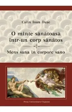 O minte sanatoasa intr-un corp sanatos. Mens sana in corpore sano de Calin Ioan Duse