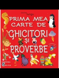 Prima mea carte de ghicitori si proverbe de Patrisia Lungu