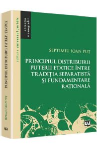 Principiul distribuirii puterii etatice intre traditia separatista si fundamentare rationala