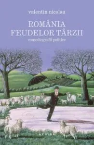Romania feudelor tarzii. Comediografii politice
