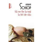 Sa ne fie la toti la fel de rau (editie de buzunar) de Adrian Schiop