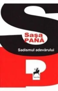 Sadismul adevarului de Sasa Pana