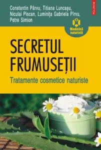 Secretul frumusetii. Tratamente cosmetice naturiste de Constantin Parvu