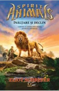 Spirite-Animale Vol. 6: Inaltare si declin de Eliot Schrefer
