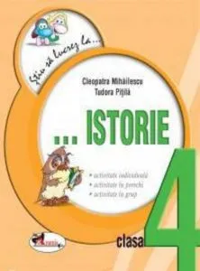 Stiu sa lucrez la... Istorie (fise clasa a IV-a) de Cleopatra Mihailescu