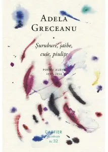 Șuruburi, șaibe, cuie, piulițe. Poeme alese (1997-2014) de Adela Greceanu