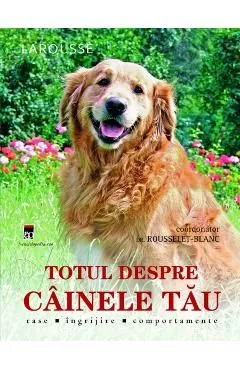 Totul despre cainele tau de Rousselet-Blanc