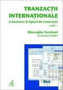 Tranzactii internationale. E-business si tipuri de contracte de Gheorghe Caraiani