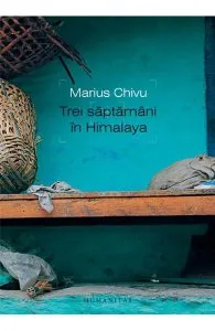 Trei saptamani in Himalaya de Marius Chivu