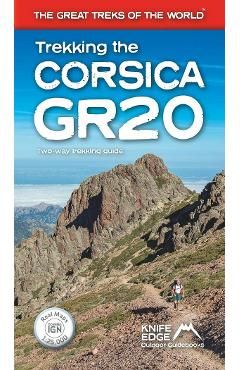 Trekking the Corsica Gr20: Two-Way Trekking Guide: Real Ign Maps 1:25,000
