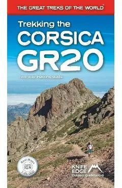 Trekking the Corsica Gr20: Two-Way Trekking Guide: Real Ign Maps 1:25,000