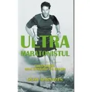 Ultramaratonistul. Confesiunile unui alergator de noapte de Dean Karnazes