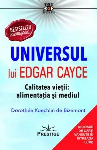 Universul lui Edgar Cayce. Calitatea Vieții: Alimentația și Mediul de Dorothee Koechlin de Bizemont