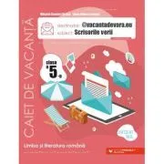 @vacantadevara. eu. Scrisorile verii. Caiet de vacanta pentru limba si literatura romana. Clasa a 5-a de Mihaela Daniela Cirstea