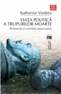 Viata politica a trupurilor moarte de Katherine Verdery