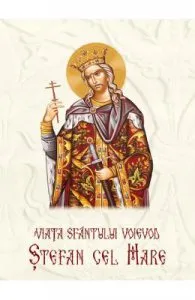 Viata Sfantului Voievod Stefan cel Mare